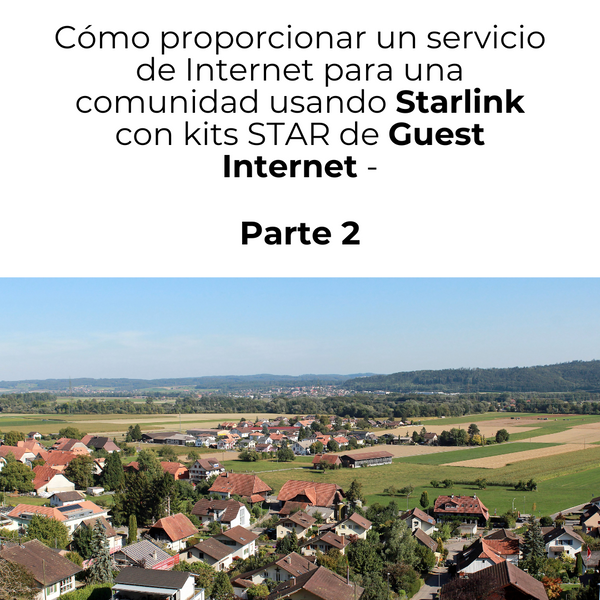 Cómo proporcionar un servicio de Internet para una comunidad usando Starlink con Guest Internet STAR Kits - Parte 2