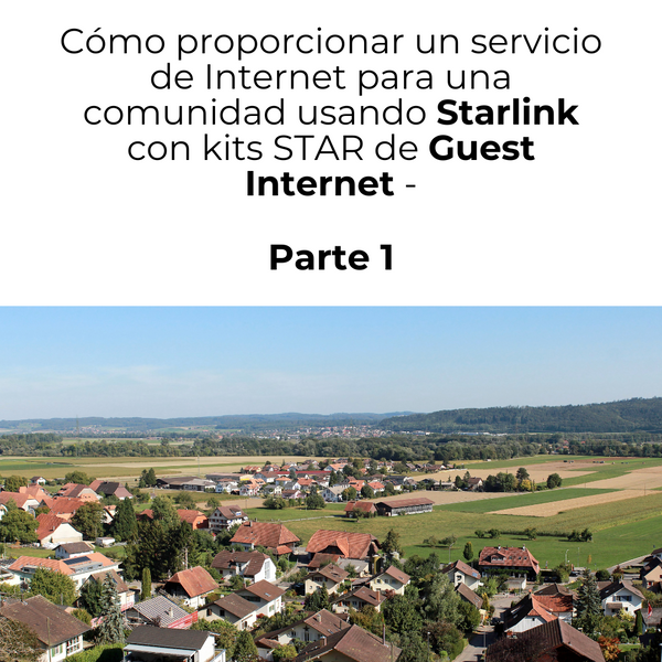 Cómo proporcionar un servicio de Internet para una comunidad usando Starlink con Guest Internet STAR Kits - Parte 1