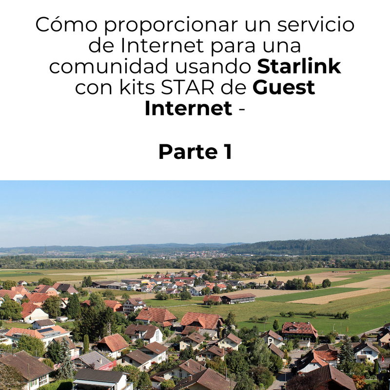 Cómo proporcionar un servicio de Internet para una comunidad usando Starlink con Guest Internet STAR Kits - Parte 1