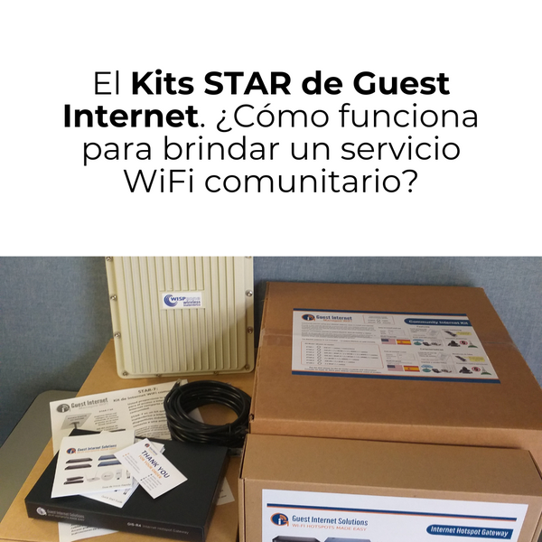 El kits STAR de Guest Internet. Como funciona para brindar un servicio WiFi comunitario