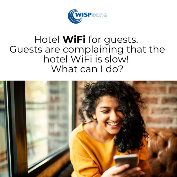Hotel WiFi for guests. Guests are complaining that the hotel WiFi is slow? What can I do?