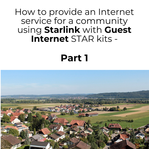 How to provide an Internet service for a community using Starlink with Guest Intenret STAR Kits - Part 1