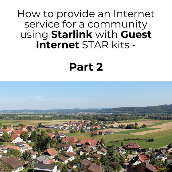 How to provide an Internet service for a community using Starlink with Guest Internet STAR kits - Part 2