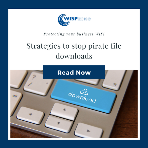 Protecting your business WiFi - Strategies to stop pirate file downloads